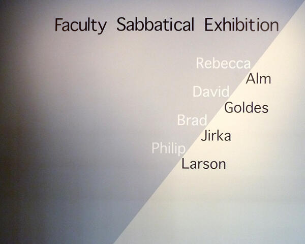 Faculty Sabbatical Exhibition—Rebecca Alm, David Goldes, Brad Jirka, and Philip Larson