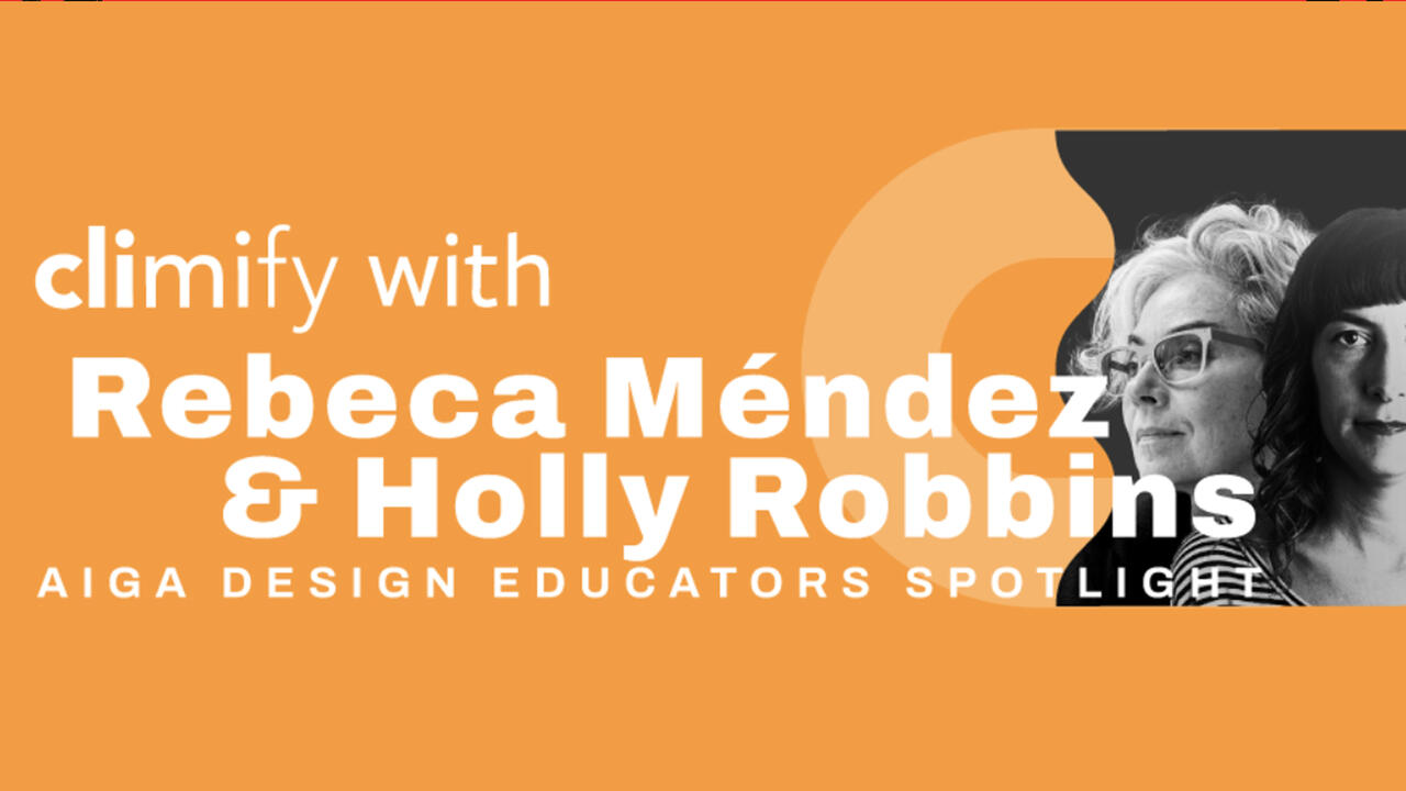 White text on an orange background that reads "Climify with Rebecca Mendez and Holly Robbins, Aiga Design Educators Spotlight" with a photo of Robbins and Mendez on the furthest right side