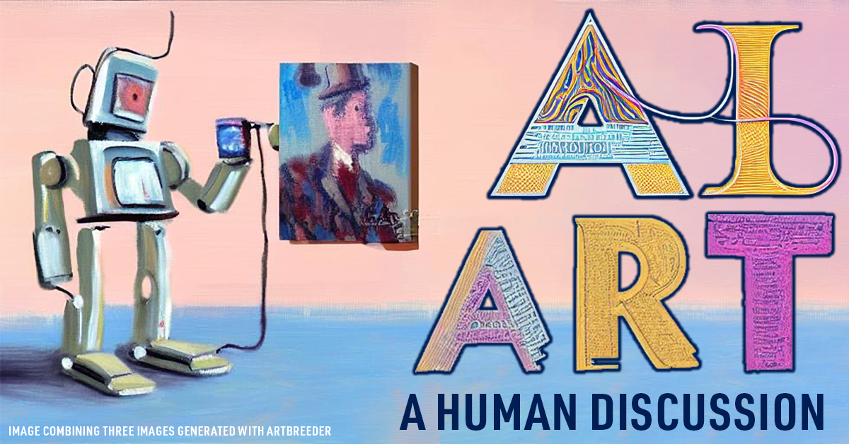 A poster promoting "AI Art: A Human Discussion" with an AI-generated robot painting an AI-generated portrait