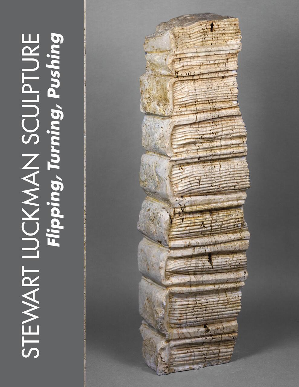 A cover for the book: "Stewart Luckman Sculpture: Flipping, Turning, Pushing." It features the title on the left side written verticallu, and one of Stewart Luckman's stone statues, resembling a stack of books on the right.